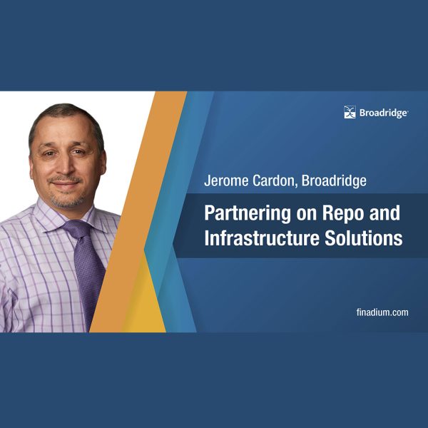 Broadridge Interview: Jerome Cardon on Partnering on Repo and Infrastructure Solutions