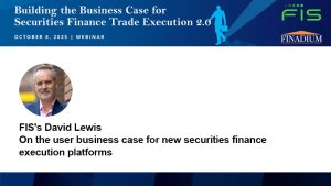 Video Highlight: FIS's David Lewis on the user business case for new securities finance execution platforms